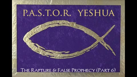 The Rapture & False Prophecy (Part 6)