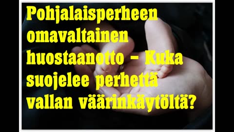 Pohjalaisperheen omavaltainen huostaanotto - kuka suojelee perhettä vallan väärinkäytöltä