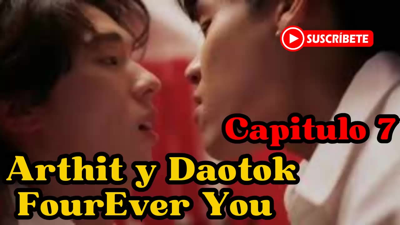ARTHIT Y DAOTOK – capitulo 7 – LÁGRIMAS - FourEver You