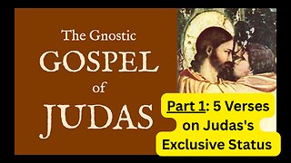 Gospel of Judas- 5 Verses on Judas's Exclusive Status
