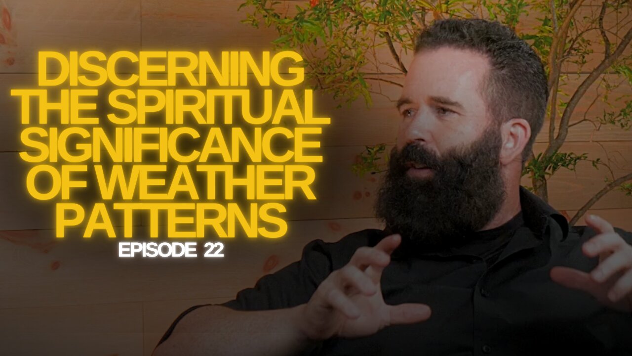The Watchman’s Journal - Part 3/4: "Discerning the Spiritual Significance of Weather Patterns"