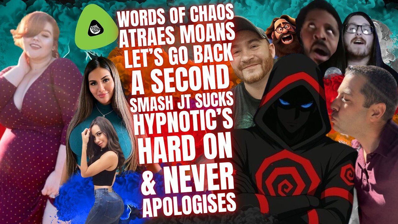 Words of Chaos, Atraes MOANS, Let's Go Back a Second, SJT SUCKS, Hypno's Hard On & NEVER Apologise