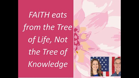 June 8 (Year 4) FAITH eats from the Tree of Life, NOT Knowledge! - Tiffany Root & Kirk VandeGuchte