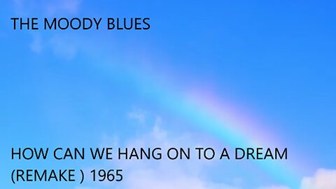 THE MOODY BLUES - HANG ON TO A DREAM (REMAKE ) 1965 VIDEO THE RAINBOW