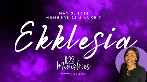 Ekklesia: Numbers 22 & Luke 7 (Communion) | Dr. Zari Banks | May 3, 2025