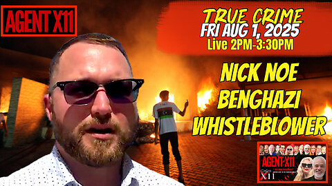 AGENT X11: EP 269: NICK NOE: BENGHAZI WHISTLEBLOWER