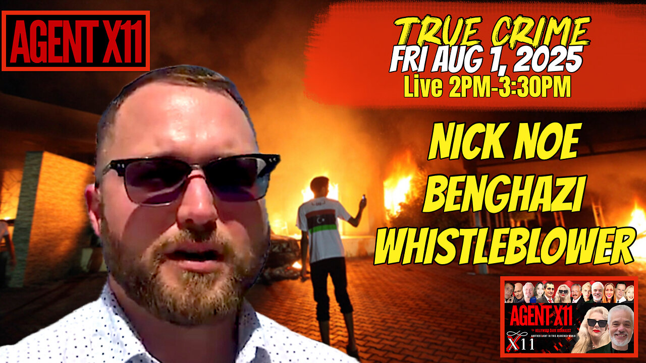 AGENT X11: EP 269: NICK NOE: BENGHAZI WHISTLEBLOWER