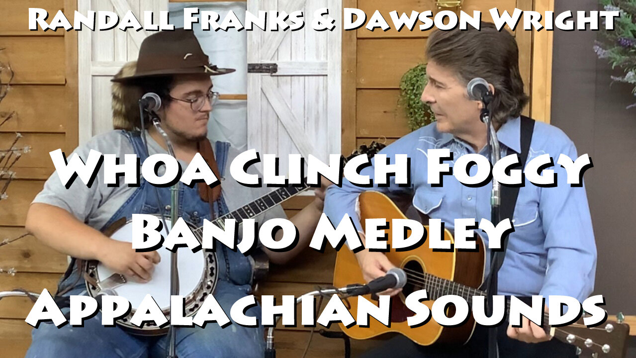 Whoa/Clinch/Foggy Banjo Medley - Randall Franks & Dawson Wright - Appalachian Sounds