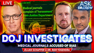 BREAKING: DOJ Investigating Medical Journals For Fraud; Publishers Call Letters "Harassment" w/ Elijah Schaffer & Dr. Ram Yogendra – Ask Dr. Drew