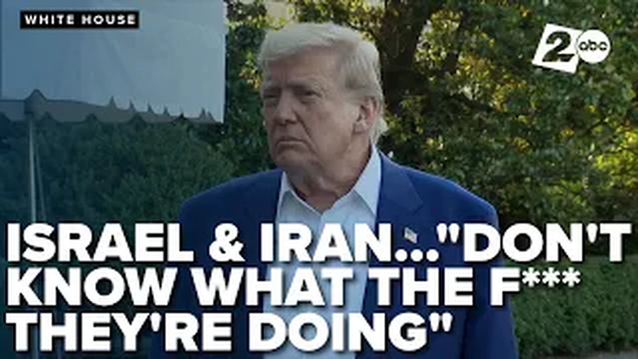 Trump says Israel & Iran don't know what f they're doing after violating the ceasefire