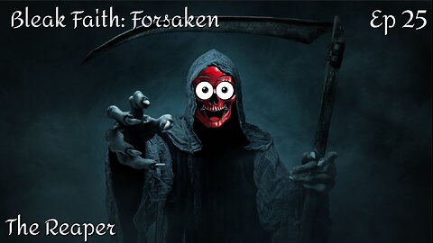 Bleak Faith: Forsaken - Ep 25 The Reaper