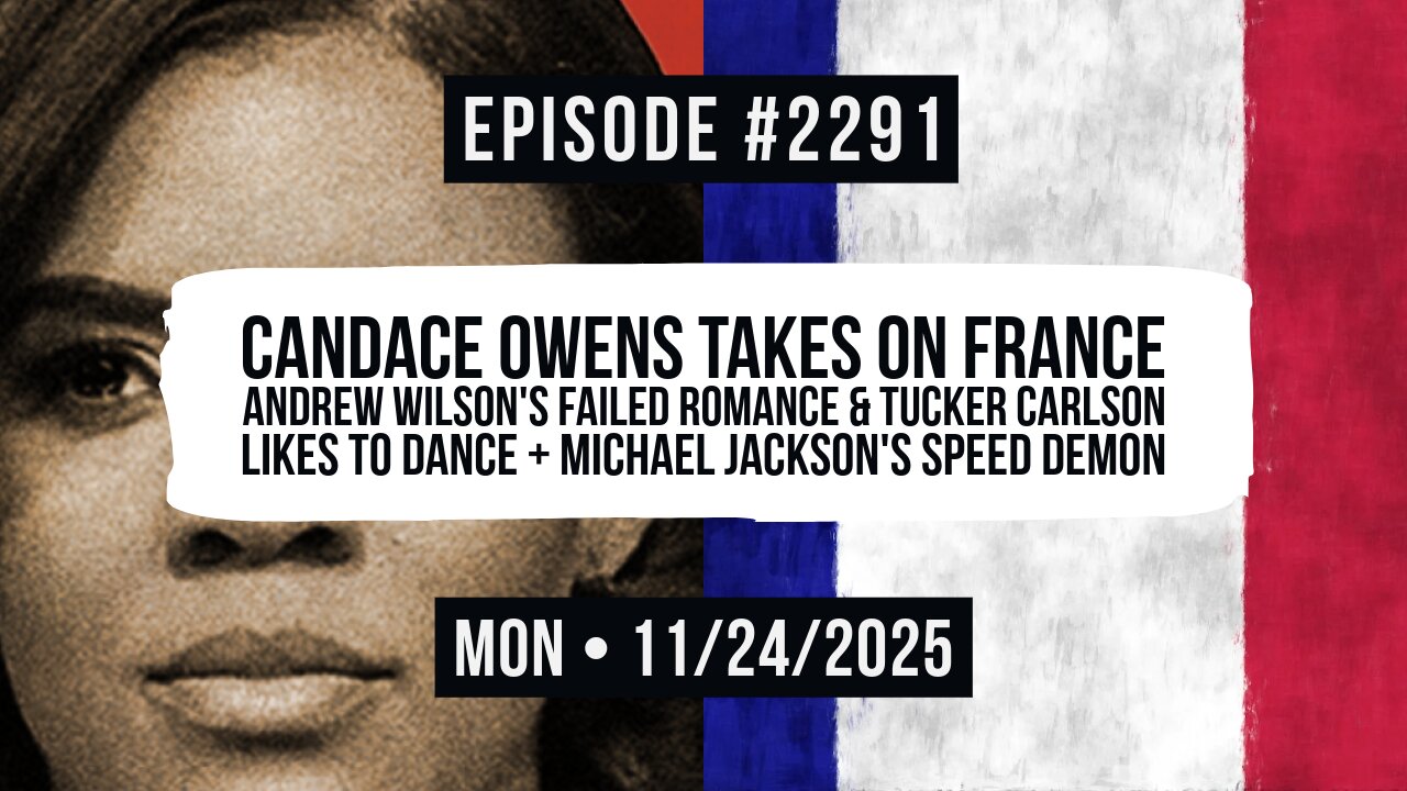 Owen Benjamin | #2291 Candace Owens Takes On France, Andrew Wilson's Failed Romance & Tucker Carlson Likes To Dance + Michael Jackson's Speed Demon