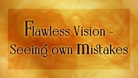 Flawless Vision | Seeing Own Mistakes