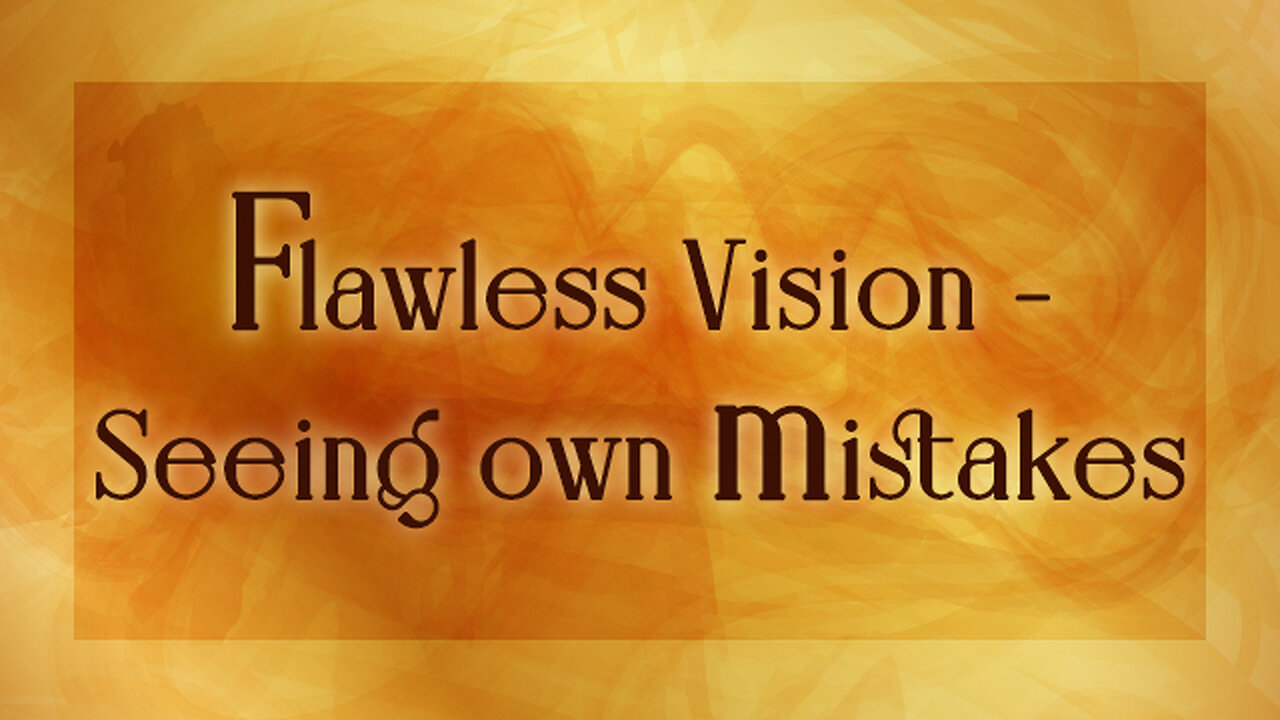 Flawless Vision | Seeing Own Mistakes