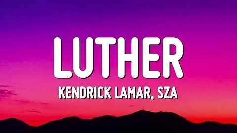 Kendrick Lamar, SZA - luther (Lyrics)