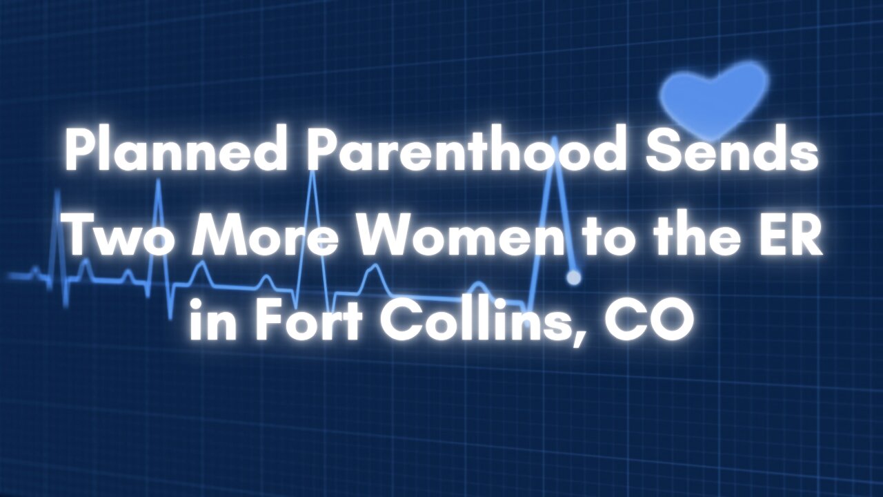 Planned Parenthood Sends Two More Women to the ER in Fort Collins, CO