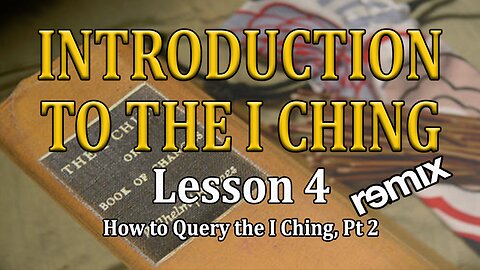 Understanding the I Ching - lesson 4 - How to Query the I Ching pt. 2, Remix