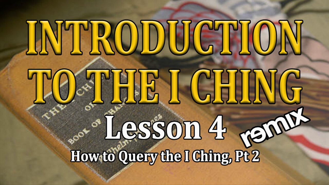 Understanding the I Ching - lesson 4 - How to Query the I Ching pt. 2, Remix
