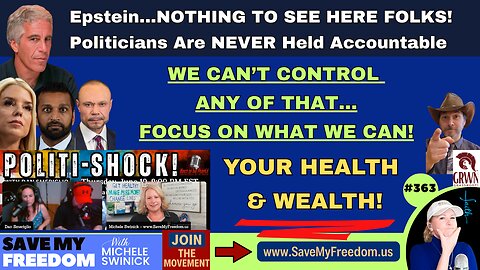 #363 EPSTEIN...NOTHING To See Folks...Politicians Are NEVER Held Accountable! We Can't Control Any Of That So Focus On What We Can...YOUR HEALTH & WEALTH! YOU Can't Fight For Your Freedom If You're Sick, Tired, Toxic & Broke!