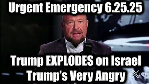 Alex Jones: Urgent Emergency 6.25.25 - Trump EXPLODES On Israel, He’s Very Angry