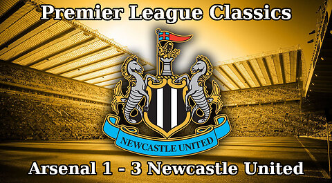 Premier League Classics: Arsenal 1 - 3 Newcastle United