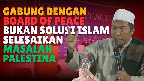 GABUNG DENGAN BOARD OF PEACE BUKAN SOLUSI ISLAM SELESAIKAN MASALAH PALESTINA