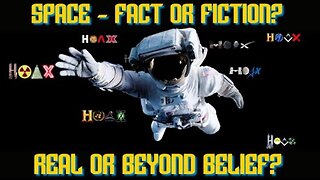 SPACE - FACT OR FICTION? REAL OR BEYOND BELIEF?
