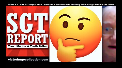 I Think SGT Report Sean Turnbull Is A Pedophile Into Bestiality While Being Fisted By Jim Fetzer