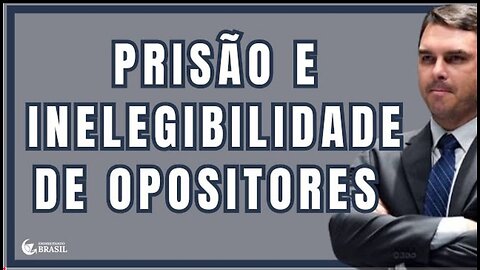 FLÁVIO BOLSONARO - PRISÃO E INEGIBILIDADE DE OPOSITORES - By Saldanha - Endireitando Brasil
