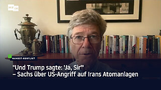 "Und Trump sagte: 'Ja, Sir'" – Sachs über US-Angriff auf Irans Atomanlagen