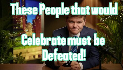 Those People that Would Celebrate. That is Pure Evil. It must be Defeated and Destroyed.