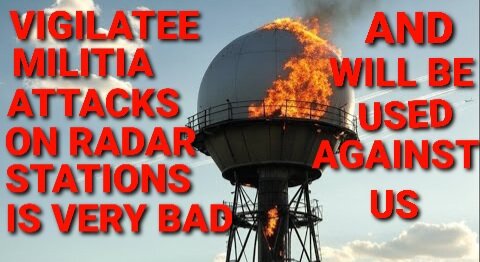 Vigilatee Militia Destruction of Radar Towers is BAD For We The People. May 12, 2025