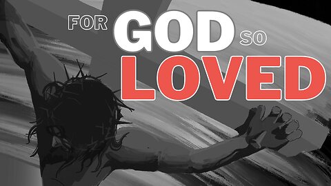 For God So Loved - Good Friday