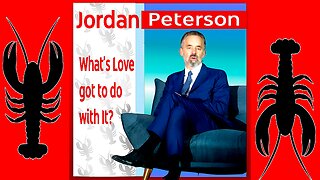 What Does Love Have to Do with It? | Jordan Peterson