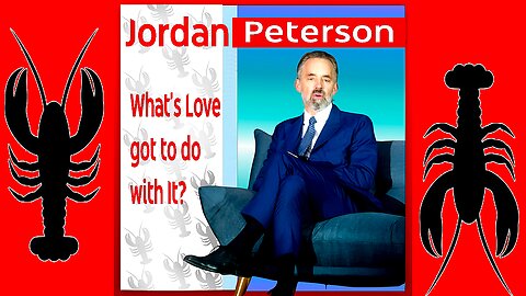 What Does Love Have to Do with It? | Jordan Peterson