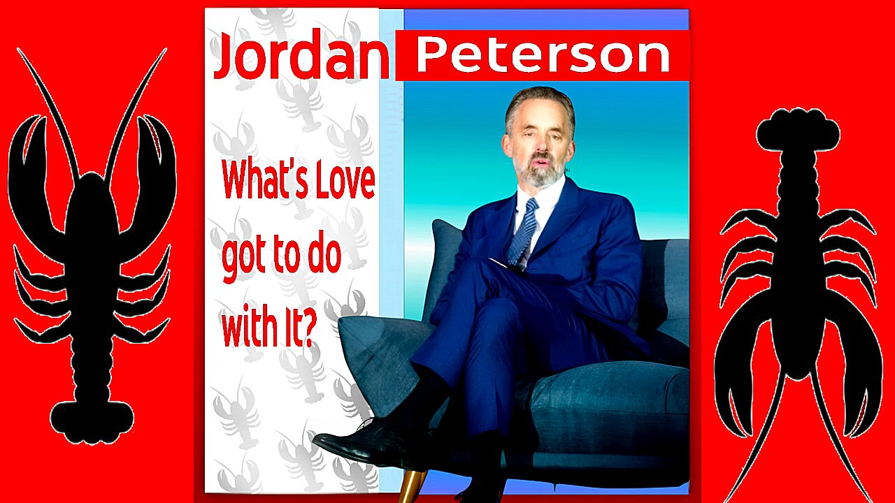 What Does Love Have to Do with It? | Jordan Peterson