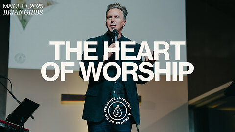 The Heart of Worship | Brian Gibbs [May 3rd, 2025]