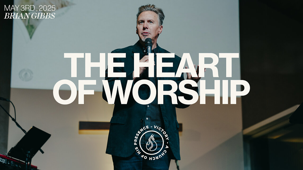 The Heart of Worship | Brian Gibbs [May 3rd, 2025]
