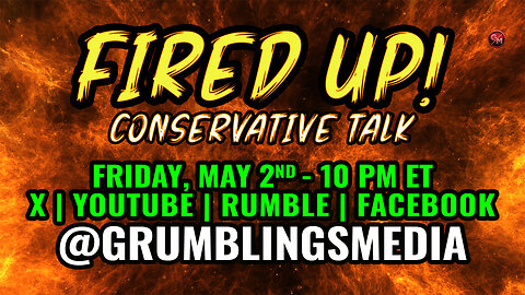 Fired Up - Conservative Talk LIVE! - Friday May 2nd, 10 PM ET