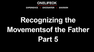 Recognizing the Movements of the Father Part 5 - Sun 5/18/25