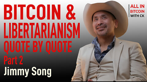 010 Jimmy Song on BITCOIN & LIBERTARIANISM Quote by Quote Part 2 - All in Bitcoin with CK