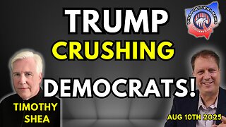 Trump Crushing Democrats! With Timothy Shea