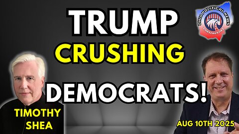 Trump Crushing Democrats! With Timothy Shea