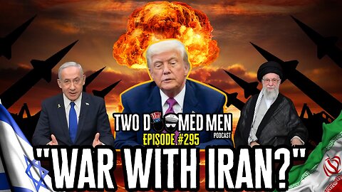 Episode 295 "War With Iran?"