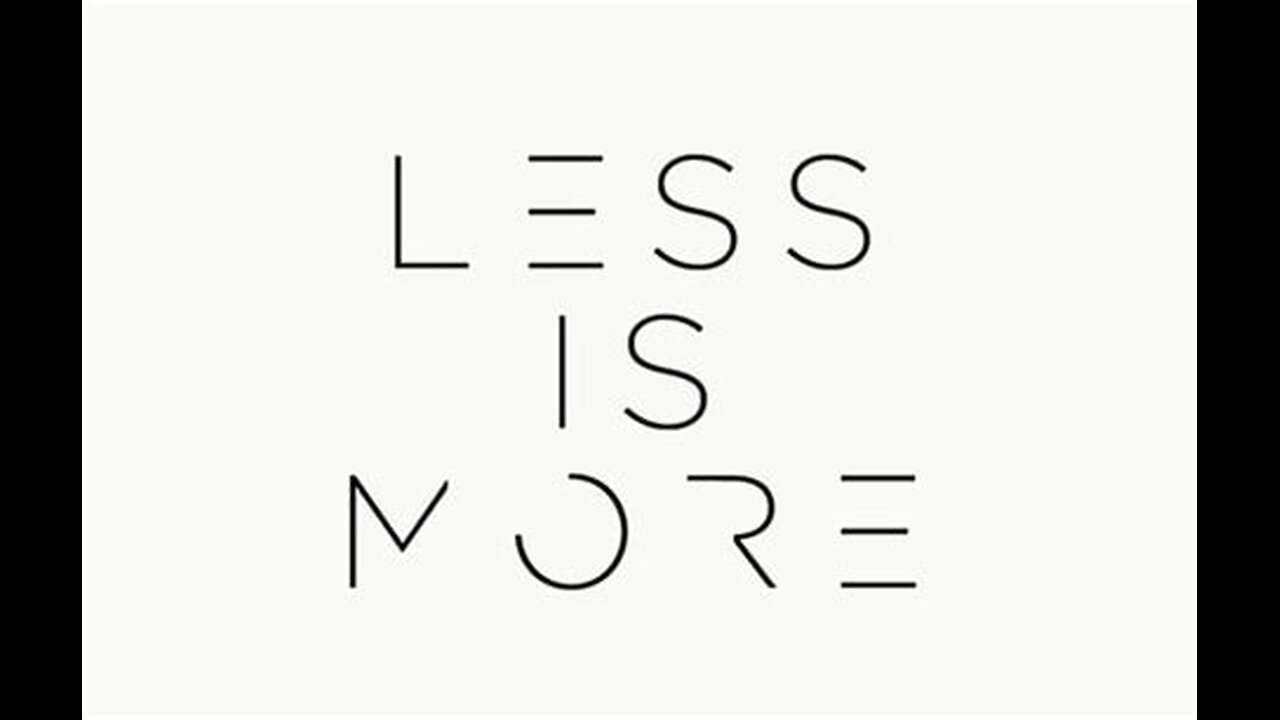 Less is more.