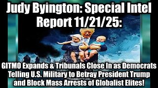 Judy Byington: Special Intel Report 11/21/25: GITMO Expands & Tribunals Close In as Democrats Telling U.S. Military to Betray President Trump and Block Mass Arrests of Globalist Elites!