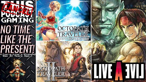 No Time For Gaming Like the Present: LIVE-A-LIVE, OCTOPATH TRAVELER II, COTC, & MORE!