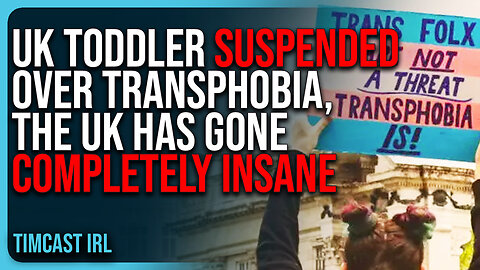 UK Toddler SUSPENDED Over Transphobia, The UK Has Gone COMPLETELY INSANE