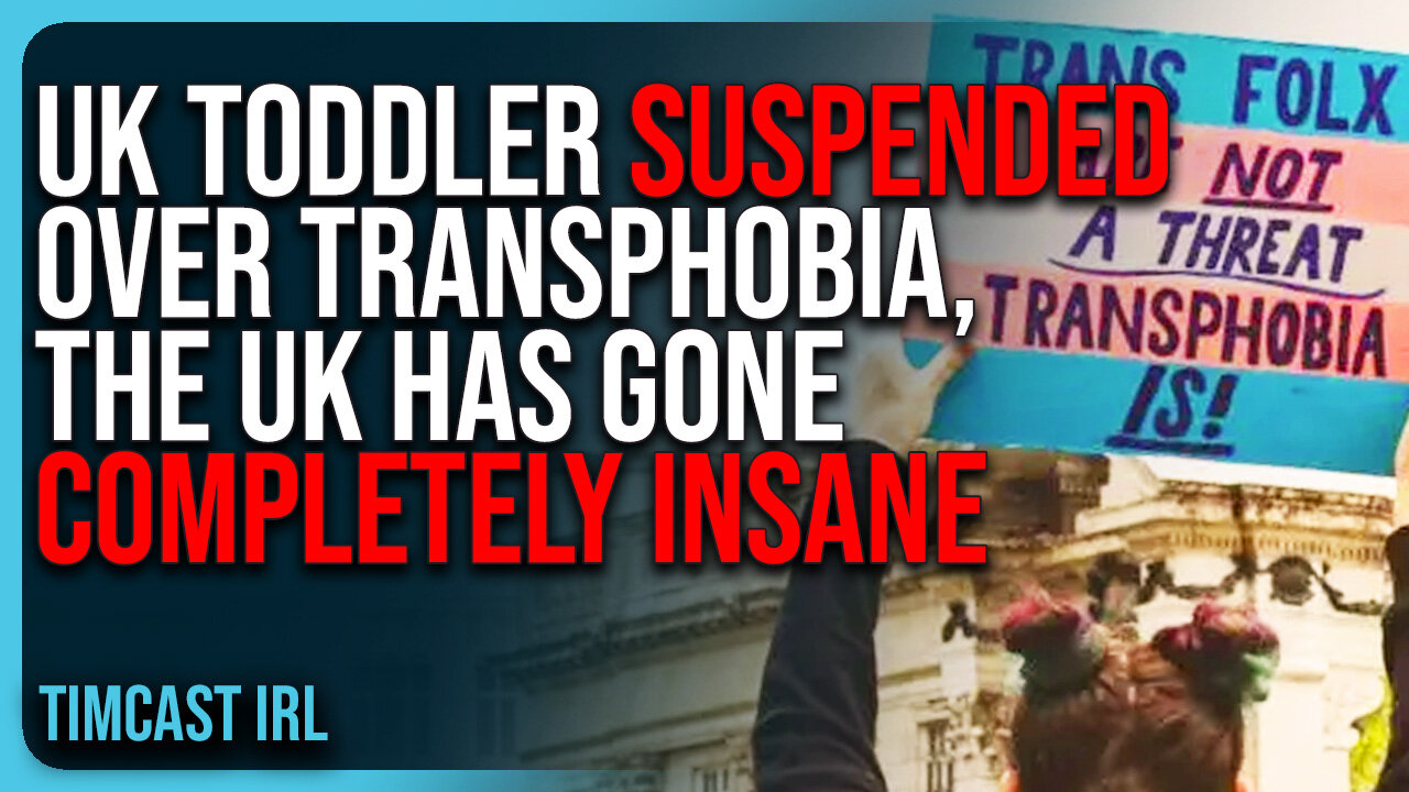 UK Toddler SUSPENDED Over Transphobia, The UK Has Gone COMPLETELY INSANE