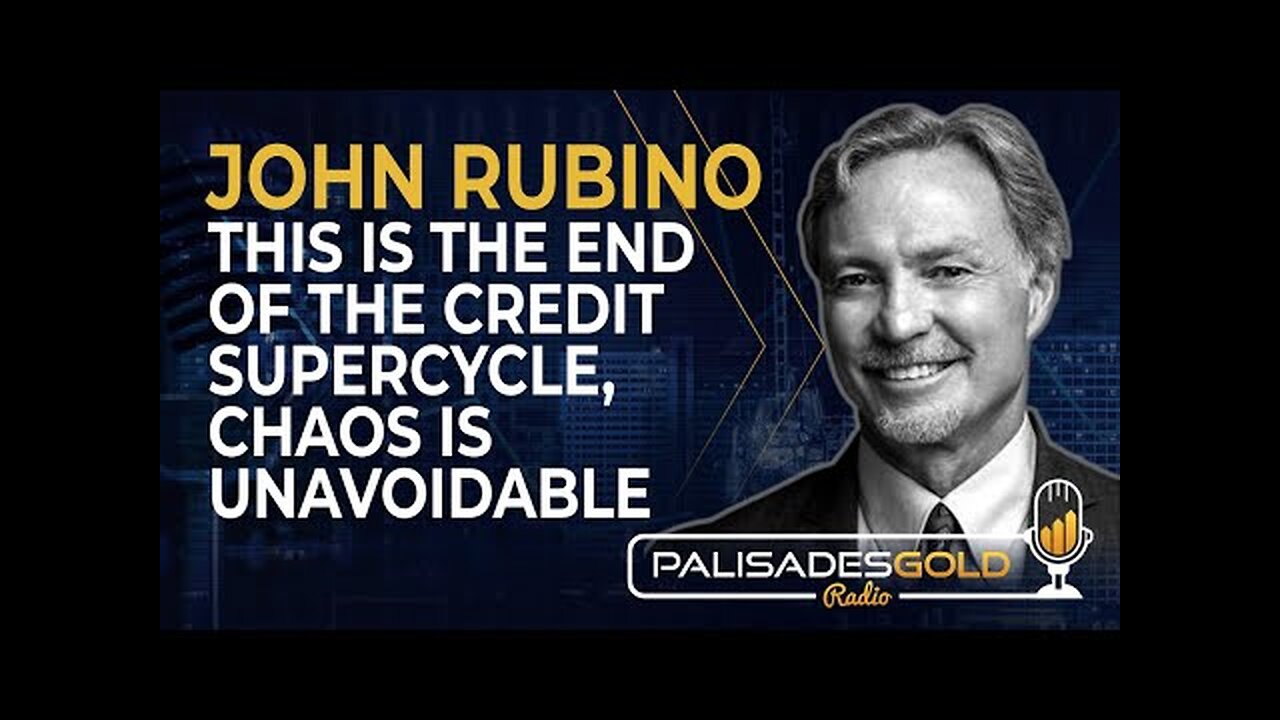 John Rubino: This is the End of the Credit Supercycle, Chaos is Unavoidable